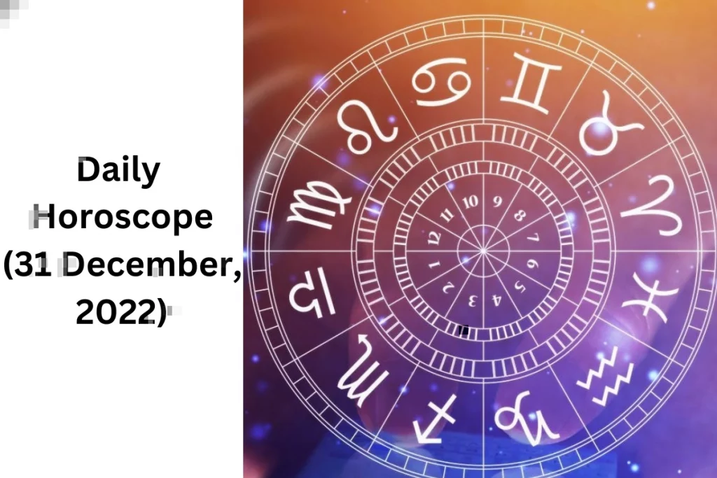 Horoscope Today 31 December 2022