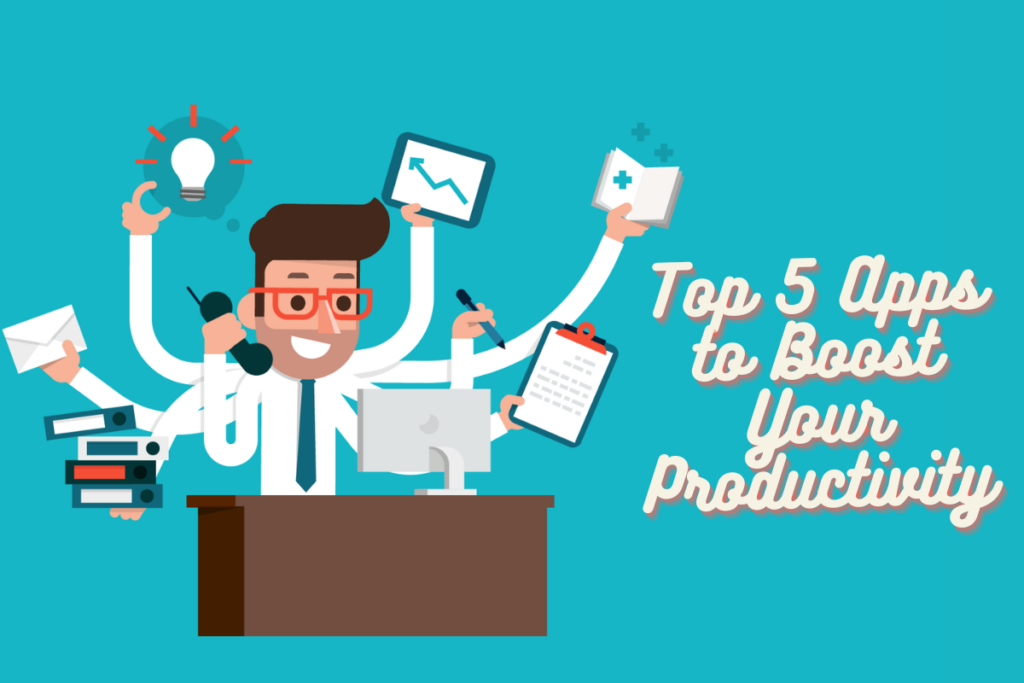 Top 5 Apps to Boost Your Productivity, Do read to make your life easier