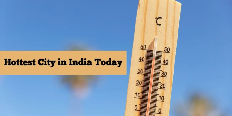 Hottest City in India Today